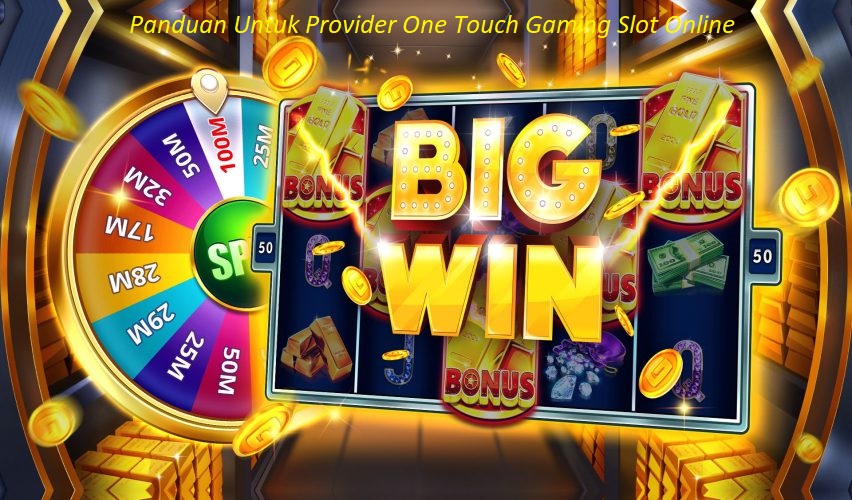 Panduan Untuk Provider One Touch Gaming Slot Online